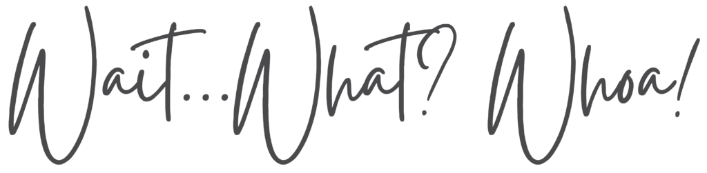 Wait...What? Whoa! in script writing